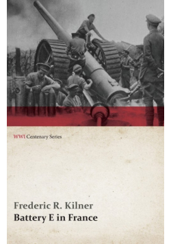 Battery E in France (WWI Centenary Series)