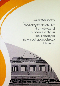 Wykorzystanie Analizy Kliometrycznej w ocenie wpływu kolei żelaznych na zwrost gospodarczy Niemiec