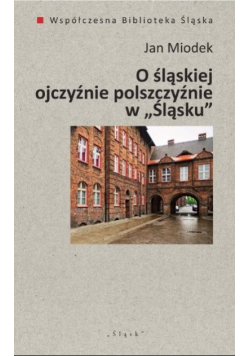 O śląskiej ojczyźnie polszczyźnie w Śląsku