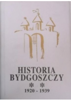 Historia Bydgoszczy 1920 1939 Tom II Część 1