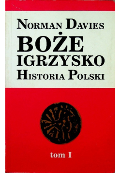 Boże igrzysko Historia Polski Tom I