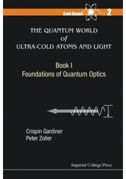 Quantum World Of Ultra-Cold Atoms And Light, The - Book 1