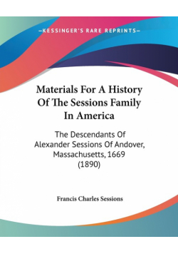 Materials For A History Of The Sessions Family In America