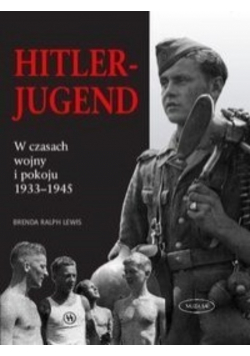 Hitlerjugend W czasach wojny i pokoju 1933 - 1945