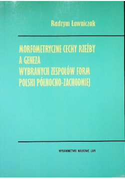 Morfometryczne cechy rzeźby a geneza wybranych zespołów form Polski Północno - Zachodniej