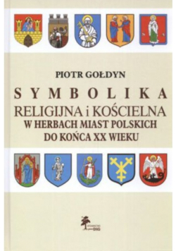 Symbolika religijna i kościelna w Herbach miast Polskich do końca XX wieku