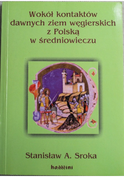 Wokół kontaktów dawnych ziem węgierskich z Polską w średniowieczu