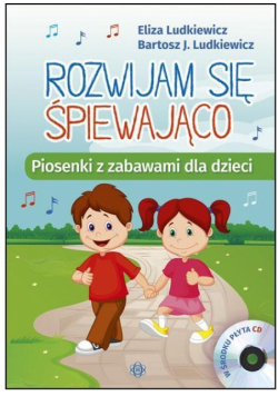Rozwijam się śpiewająco. Piosenki z zabawami +CD