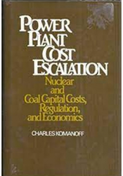 Power Plant Cost Escalation Nuclear and Coal Capital Cost Regulation and Economics