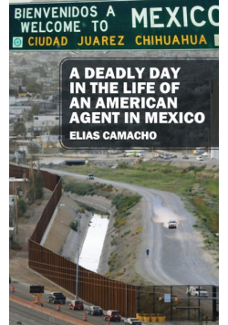 A Deadly Day In the Life of an American Agent In Mexico