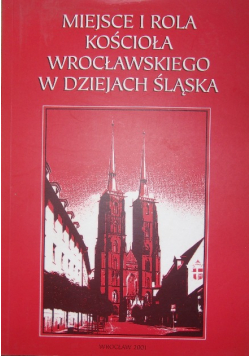 Miejsce i rola kościoła wrocławskiego w dziejach śląska