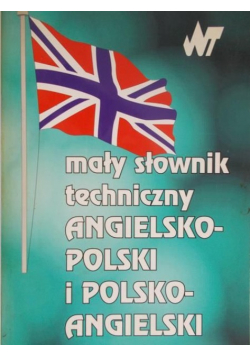 Mały słownik techniczny Angielsko  polski i polsko angielski