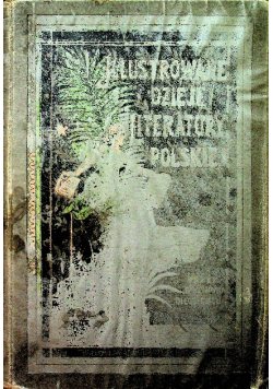 Ilustrowane dzieje literatury polskiej tom IV 1903 r