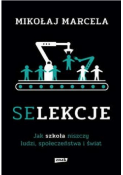 Selekcje. Jak szkoła niszczy ludzi..