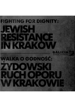 Walka o godność: żydowski ruch oporu w Krakowie