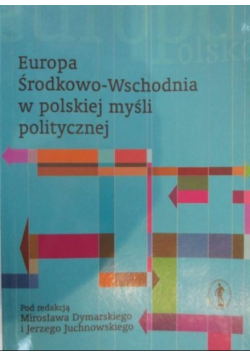 Europa Środkowo - Wschodnia w polskiej myśli politycznej
