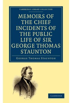 Memoirs of the Chief Incidents of the Public Life of Sir George Thomas Staunton, Bart., Hon. D.C.L. of Oxford