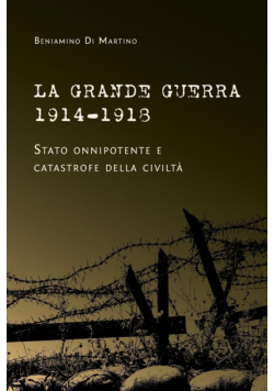 La Grande Guerra 1914-1918. Stato onnipotente e catastrofe della civiltà