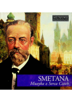 Mistrzowie muzyki klasycznej Smetana muzyka z serca Czech z CD