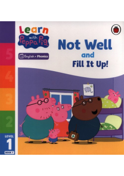 Learn with Peppa Phonics Level 1 Book 7 - Not Well and Fill it Up!