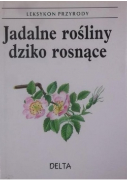 Leksykon przyrody Jadalne rośliny dziko rosnące