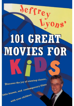 Jeffrey Lyons' 101 Great Movies for Kids