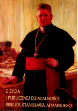 Z życia publicznej działalności biskupa Stanisława Adamskiego