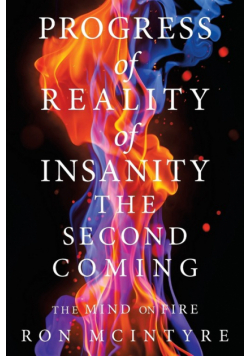 Progress of Reality of Insanity the Second Coming