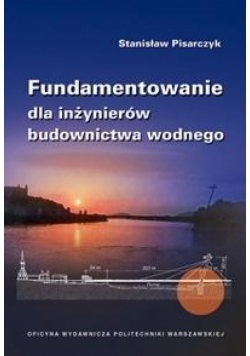 Fundamentowanie dla inżynierów budownictwa wodnego