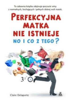 Perfekcyjna matka nie istnieje no i co z tego
