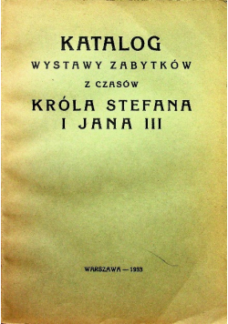 Katalog wystawy zabytków z czasów Króla Stefana i Jana III 1933 r.