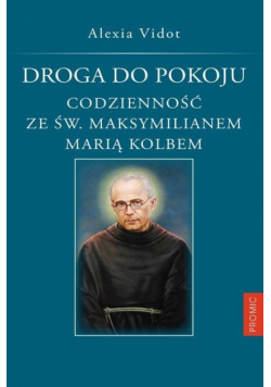 Droga do pokoju codzienności ze św. Maksymilianem