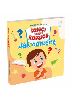 Dzieci kontra Rodzice. Jak dorosnę