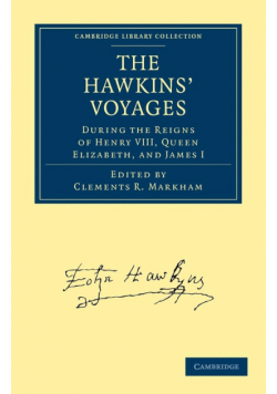 The Hawkins' Voyages During the Reigns of Henry VIII, Queen Elizabeth, and James I