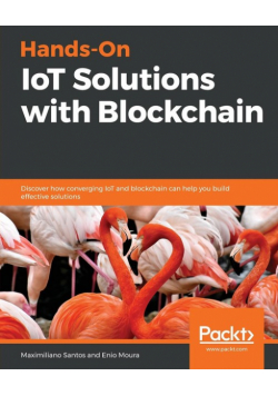 Hands-On IoT Solutions with Blockchain