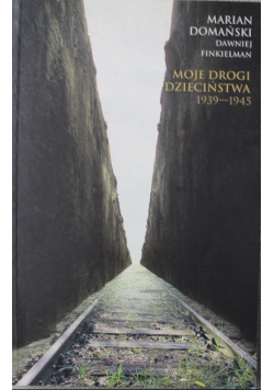 Moje drogi dzieciństwa 1939 1945 Autograf autora