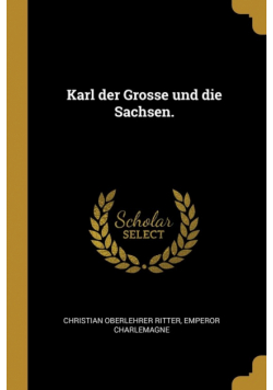 Karl der Grosse und die Sachsen.