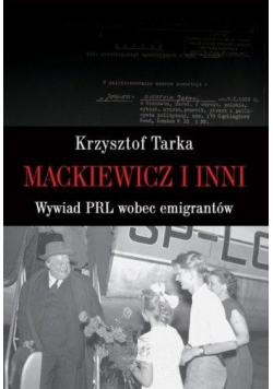 Mackiewicz i inni. Wywiad PRL wobec emigrantów