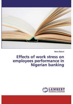 Effects of work stress on employees performance in Nigerian banking