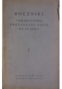Roczniki Towarzystwa Przyjaciół Nauk Na Śląsku tom I  1929r
