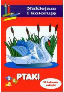 Naklejam i koloruję - Ptaki wyd. 2011