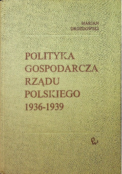 Polityka Gospodarcza Rządu Polskiego 1936 1939