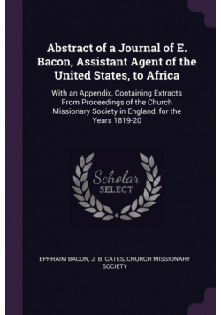 Abstract of a Journal of E. Bacon, Assistant Agent of the United States, to Africa