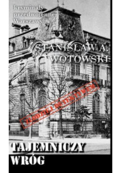 Kryminały przedwojennej Warszawy. Tajemniczy wróg