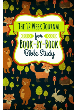 The 12 Week Journal for Book-By-Book Bible Study