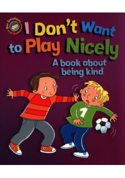 I Don't Want to Play Nicely. A book about being kind