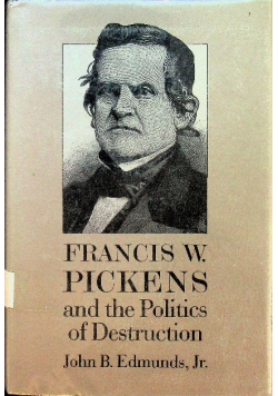 Francis W Pickens and the Politics of Destruction