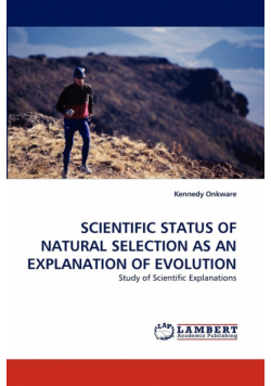 Scientific Status Of Natural Selection As An Explanation Of Evolution