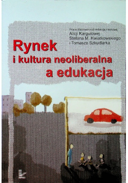 Rynek i kultura neoliberalna a edukacja