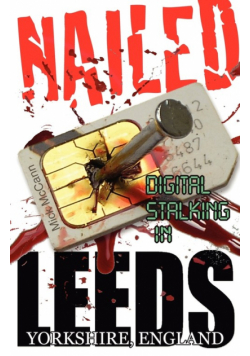 Nailed - Digital Stalking in Leeds, Yorkshire, England